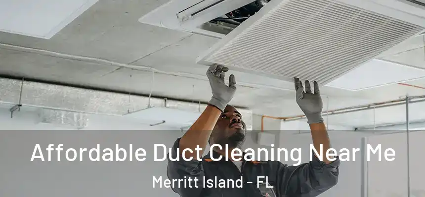 Affordable Duct Cleaning Near Me Merritt Island - FL