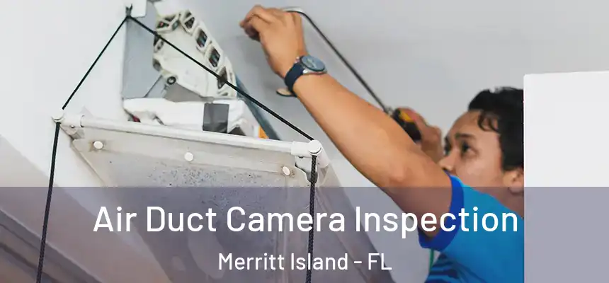 Air Duct Camera Inspection Merritt Island - FL