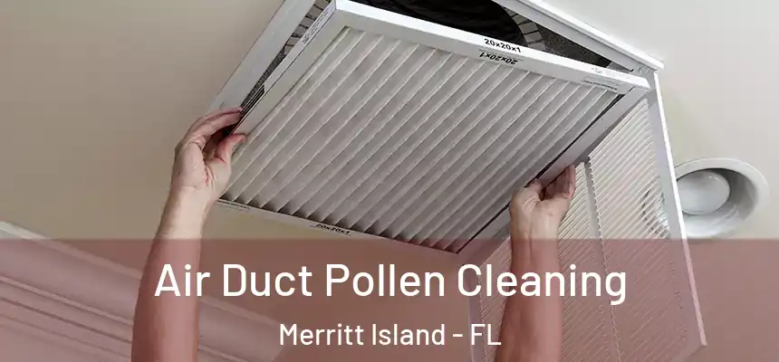 Air Duct Pollen Cleaning Merritt Island - FL