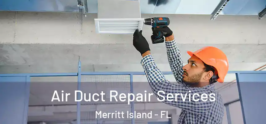 Air Duct Repair Services Merritt Island - FL