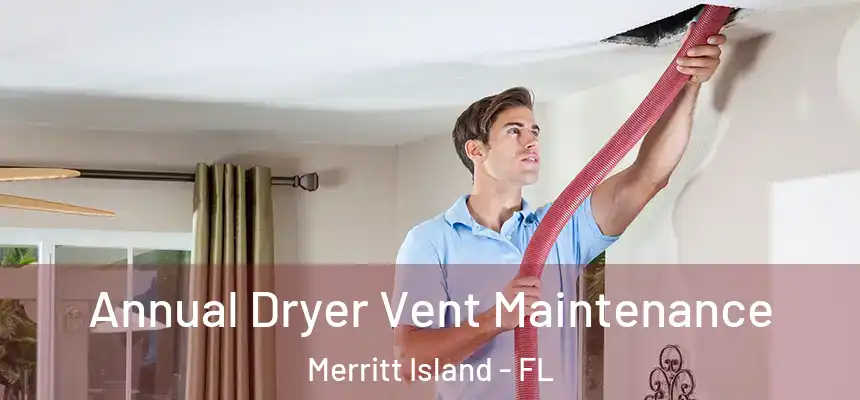 Annual Dryer Vent Maintenance Merritt Island - FL