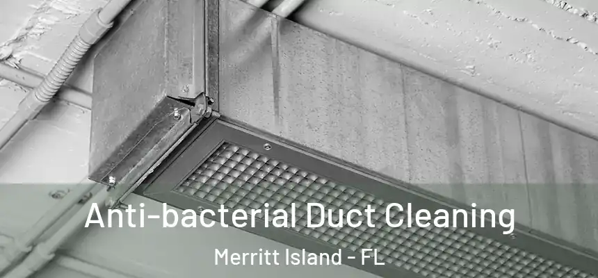 Anti-bacterial Duct Cleaning Merritt Island - FL