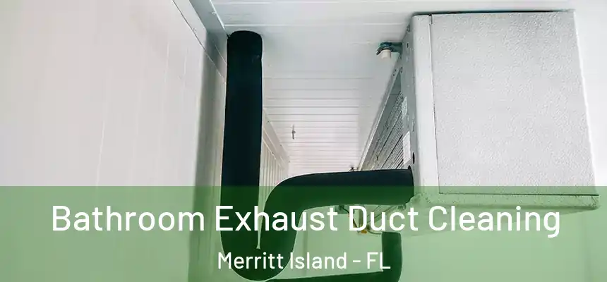 Bathroom Exhaust Duct Cleaning Merritt Island - FL