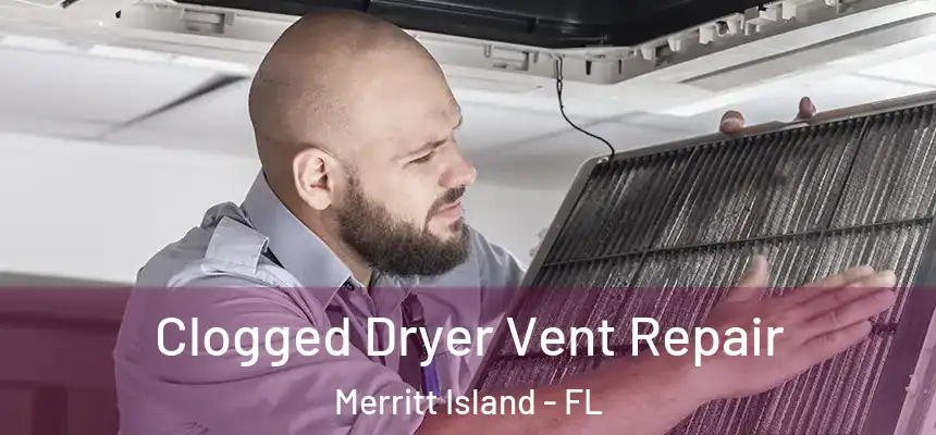  Clogged Dryer Vent Repair Merritt Island - FL