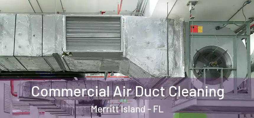 Commercial Air Duct Cleaning Merritt Island - FL