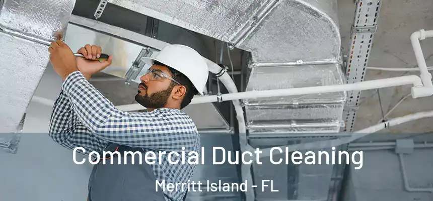 Commercial Duct Cleaning Merritt Island - FL