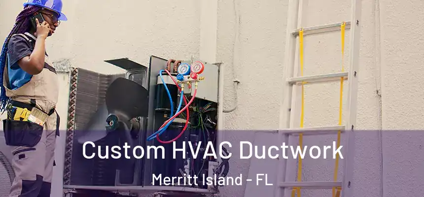 Custom HVAC Ductwork Merritt Island - FL