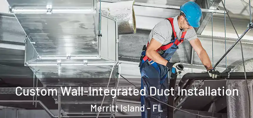 Custom Wall-Integrated Duct Installation Merritt Island - FL