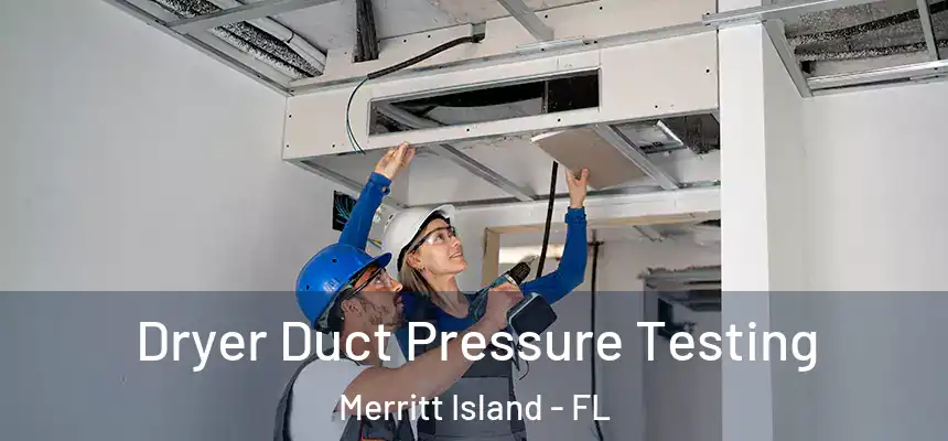 Dryer Duct Pressure Testing Merritt Island - FL
