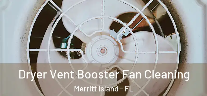  Dryer Vent Booster Fan Cleaning Merritt Island - FL