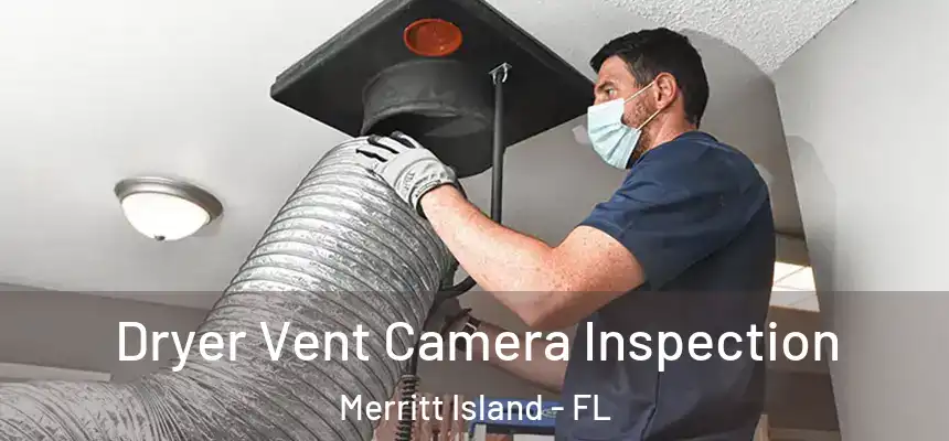 Dryer Vent Camera Inspection Merritt Island - FL