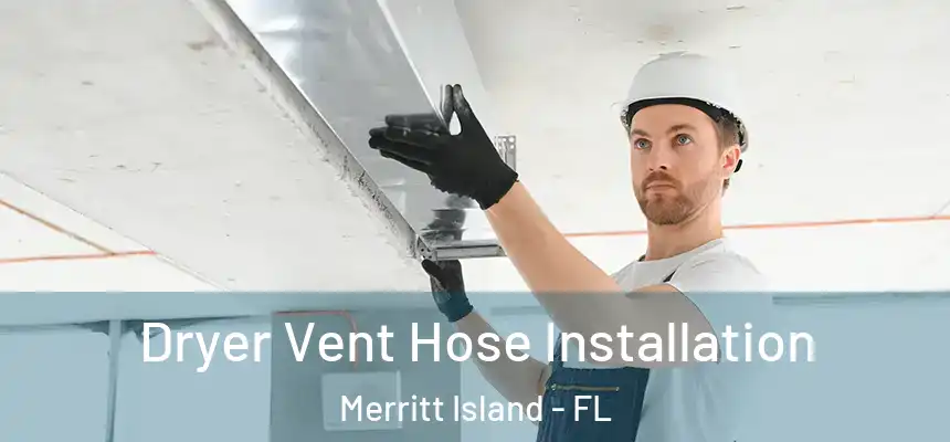 Dryer Vent Hose Installation Merritt Island - FL