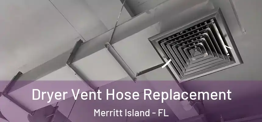 Dryer Vent Hose Replacement Merritt Island - FL