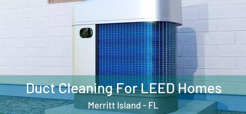  Duct Cleaning For LEED Homes Merritt Island - FL