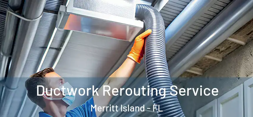 Ductwork Rerouting Service Merritt Island - FL