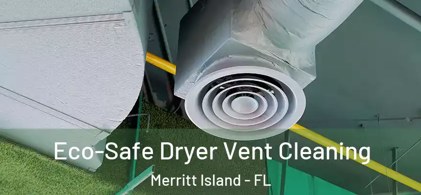  Eco-Safe Dryer Vent Cleaning Merritt Island - FL