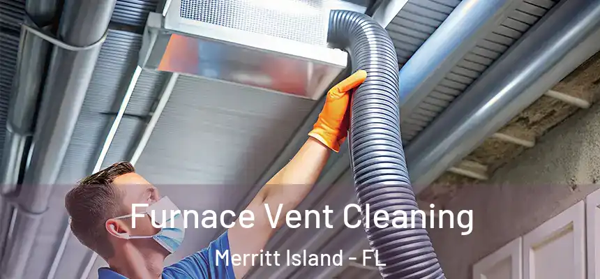 Furnace Vent Cleaning Merritt Island - FL