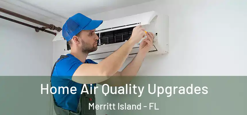 Home Air Quality Upgrades Merritt Island - FL