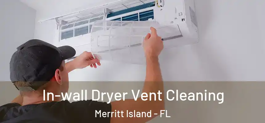  In-wall Dryer Vent Cleaning Merritt Island - FL