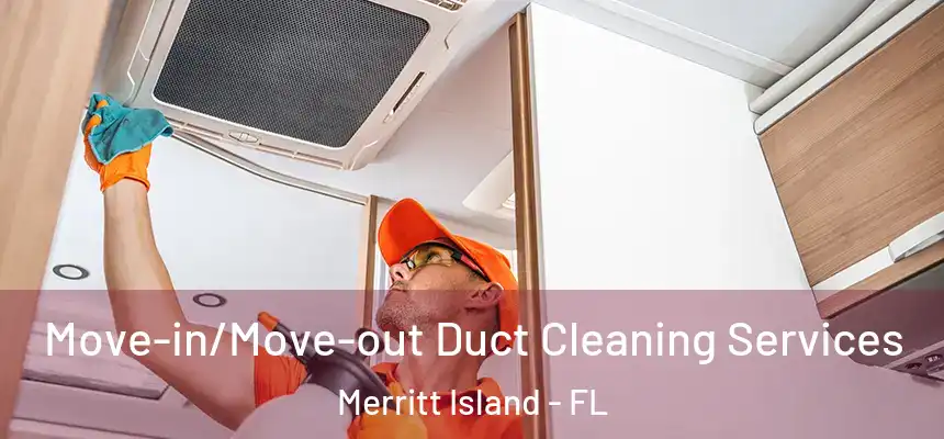 Move-in/Move-out Duct Cleaning Services Merritt Island - FL