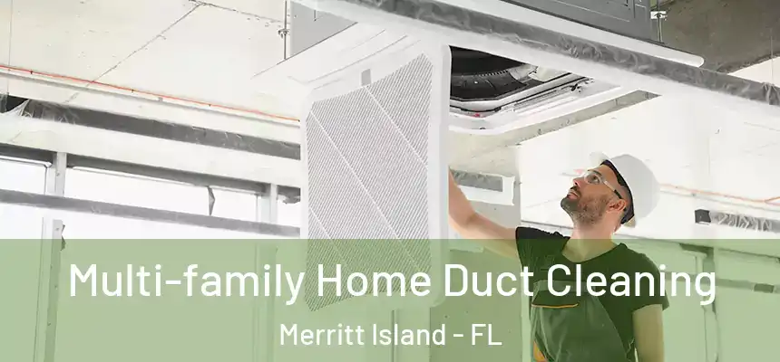  Multi-family Home Duct Cleaning Merritt Island - FL