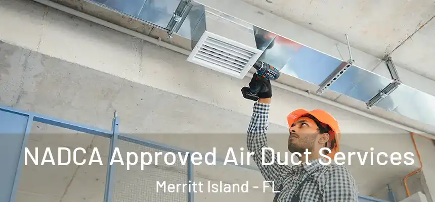 NADCA Approved Air Duct Services Merritt Island - FL