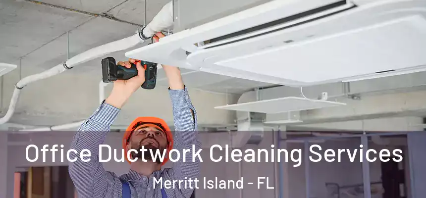  Office Ductwork Cleaning Services Merritt Island - FL
