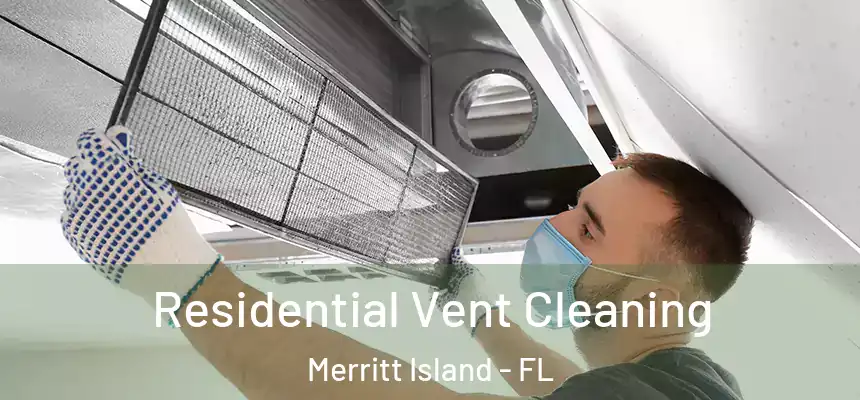 Residential Vent Cleaning Merritt Island - FL