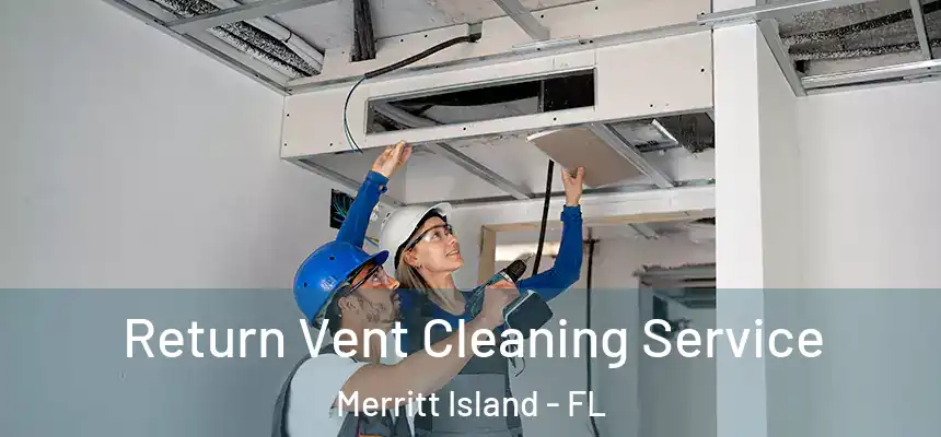 Return Vent Cleaning Service Merritt Island - FL