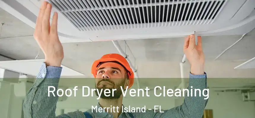 Roof Dryer Vent Cleaning Merritt Island - FL