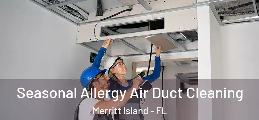 Seasonal Allergy Air Duct Cleaning Merritt Island - FL