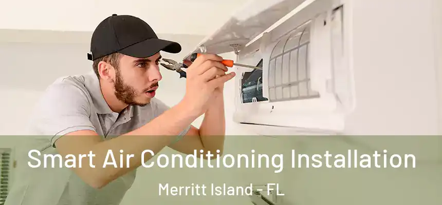 Smart Air Conditioning Installation Merritt Island - FL