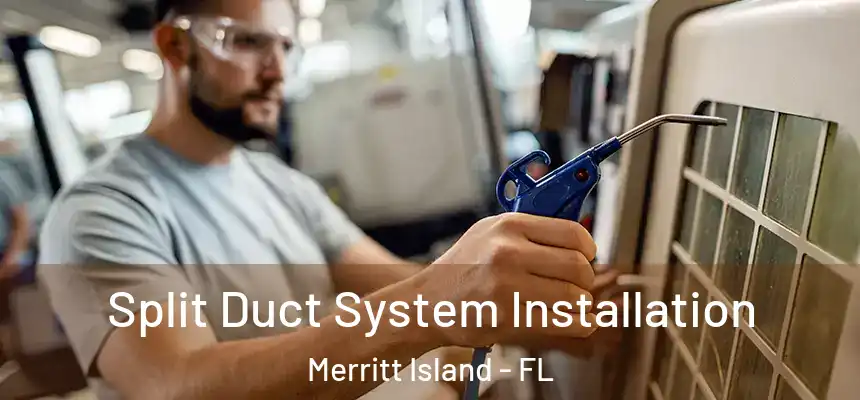  Split Duct System Installation Merritt Island - FL