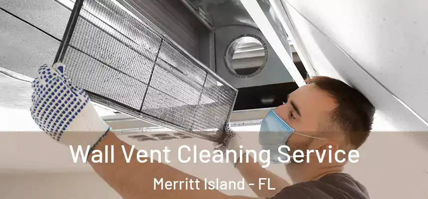Wall Vent Cleaning Service Merritt Island - FL
