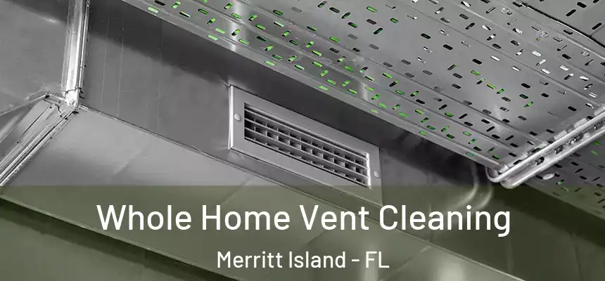  Whole Home Vent Cleaning Merritt Island - FL
