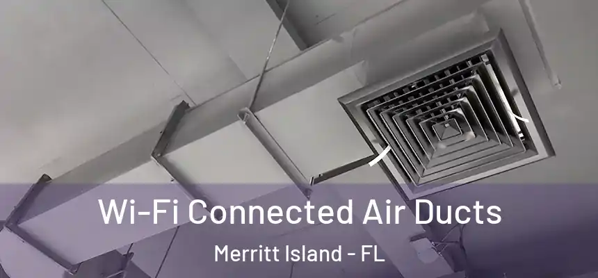 Wi-Fi Connected Air Ducts Merritt Island - FL
